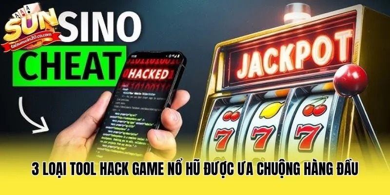 3 loại tool hack game nổ hũ được ưa chuộng hàng đầu