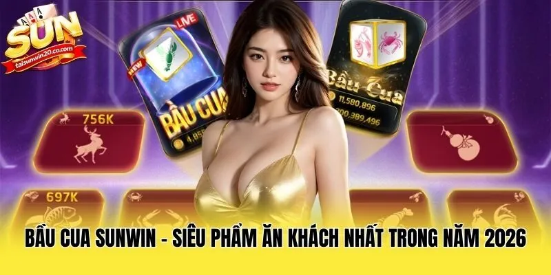 Bầu Cua Sunwin - Siêu Phẩm Ăn Khách Nhất Trong Năm 2026