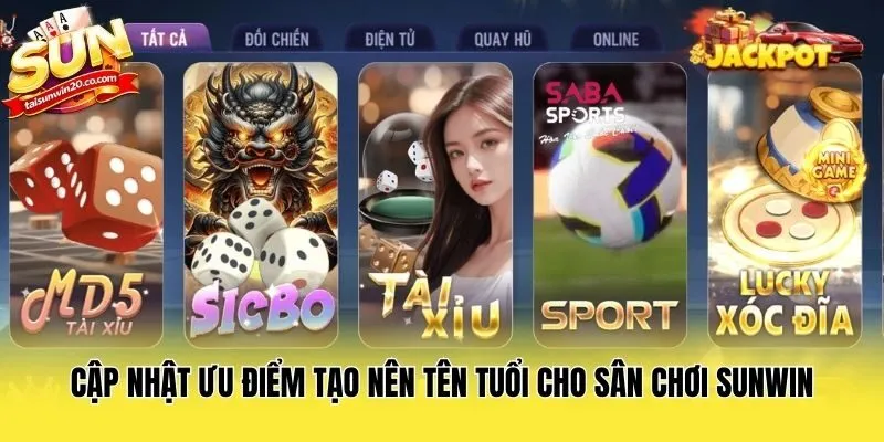 Cập nhật ưu điểm tạo nên tên tuổi cho sân chơi Sunwin