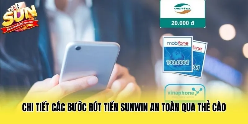 Chi tiết các bước rút tiền Sunwin an toàn qua thẻ cào