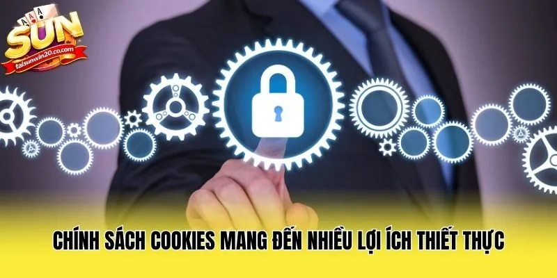 Chính sách Cookies mang đến nhiều lợi ích thiết thực