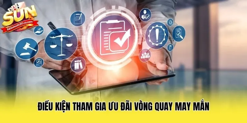 Điều kiện tham gia ưu đãi vòng quay may mắn