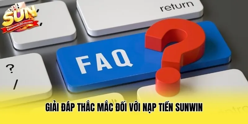 Giải đáp thắc mắc đối với nạp tiền Sunwin