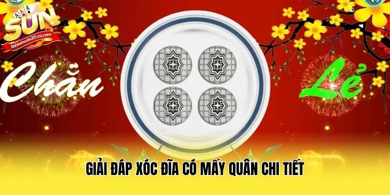 Giải đáp xóc đĩa có mấy quân chi tiết