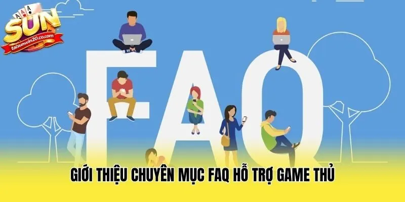 Giới thiệu chuyên mục FAQ hỗ trợ game thủ