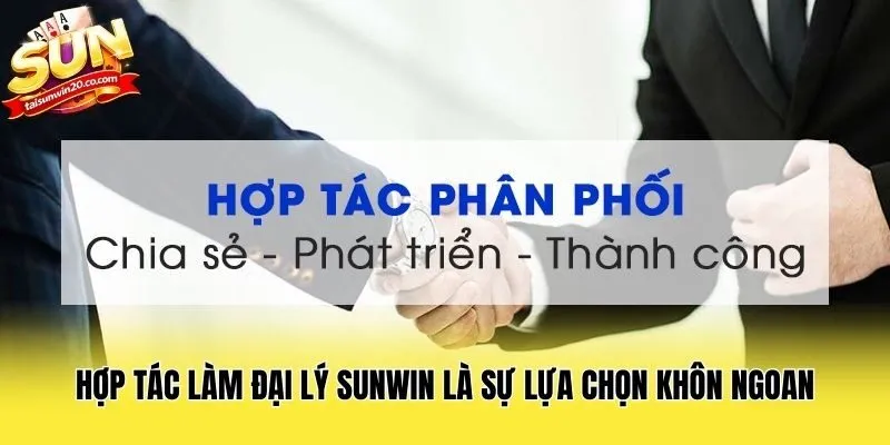 Hợp tác làm đại lý Sunwin là sự lựa chọn khôn ngoan