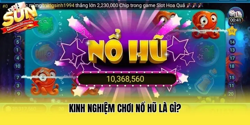 Kinh nghiệm chơi nổ hũ là gì?