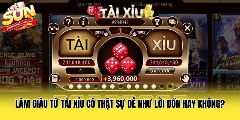 Làm Giàu Từ Tài Xỉu Có Thật Sự Dễ Như Lời Đồn Hay Không?