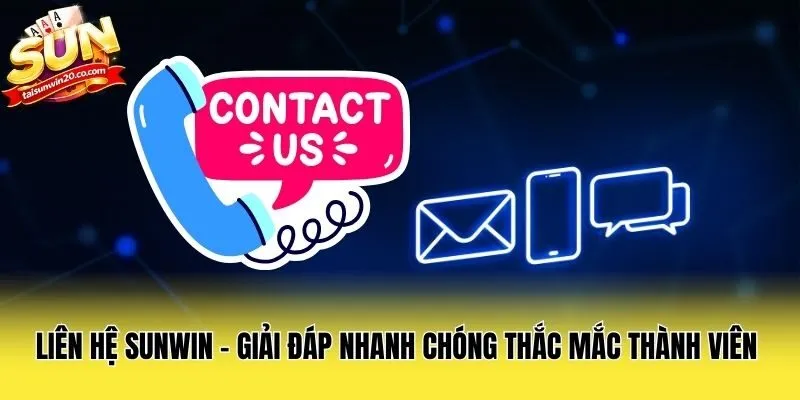 Liên Hệ Sunwin - Giải Đáp Nhanh Chóng Thắc Mắc Thành Viên