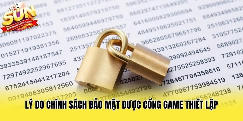 Lý do chính sách bảo mật được cổng game thiết lập