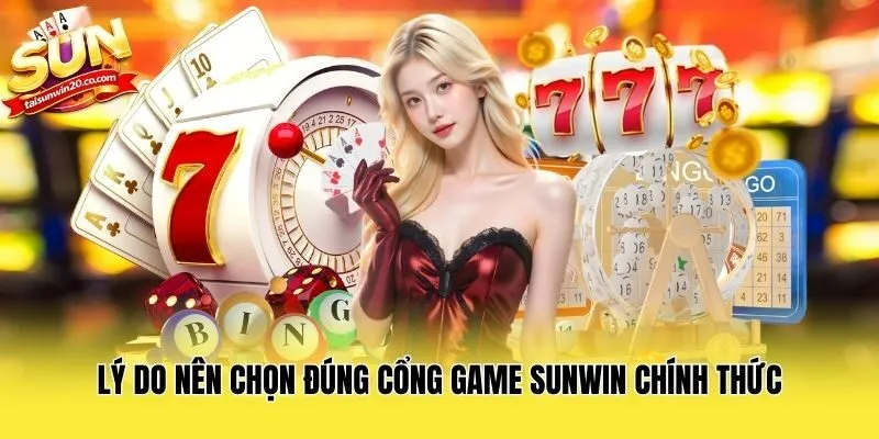 Lý do nên chọn đúng cổng game Sunwin chính thức