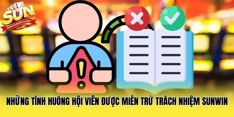 Những tình huống hội viên được miễn trừ trách nhiệm Sunwin