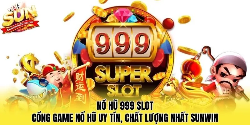 Nổ Hũ 999 Slot - Cổng Game Nổ Hũ Uy Tín, Chất Lượng Nhất Sunwin