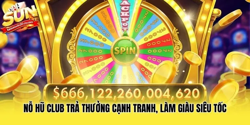 Nỗ Hũ Club trả thưởng cạnh tranh, làm giàu siêu tốc