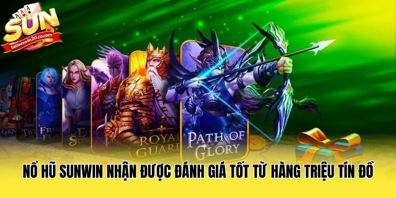 Nổ hũ Sunwin nhận được đánh giá tốt từ hàng triệu tín đồ