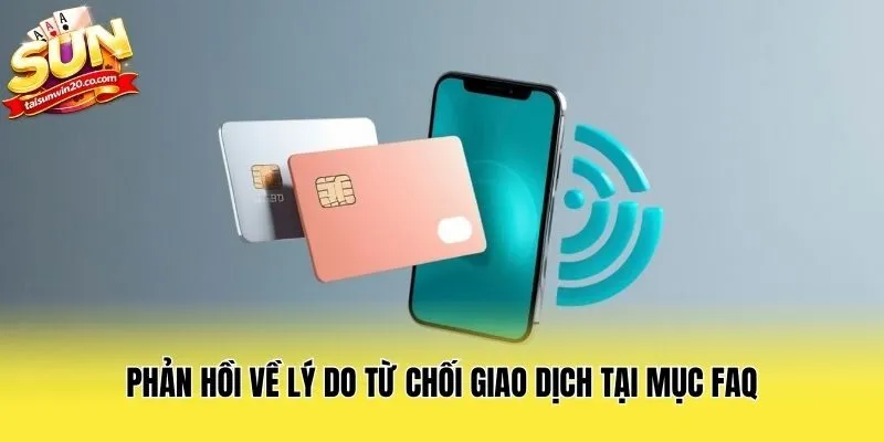 Phản hồi về lý do từ chối giao dịch tại mục FAQ