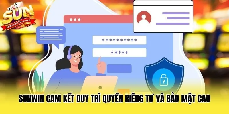 Sunwin cam kết duy trì quyền riêng tư và bảo mật cao