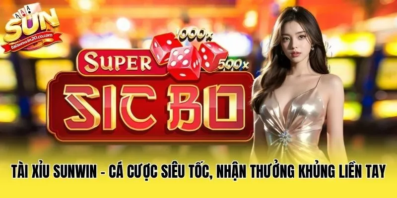 Tài xỉu Sunwin - Cá cược siêu tốc, nhận thưởng khủng liền tay