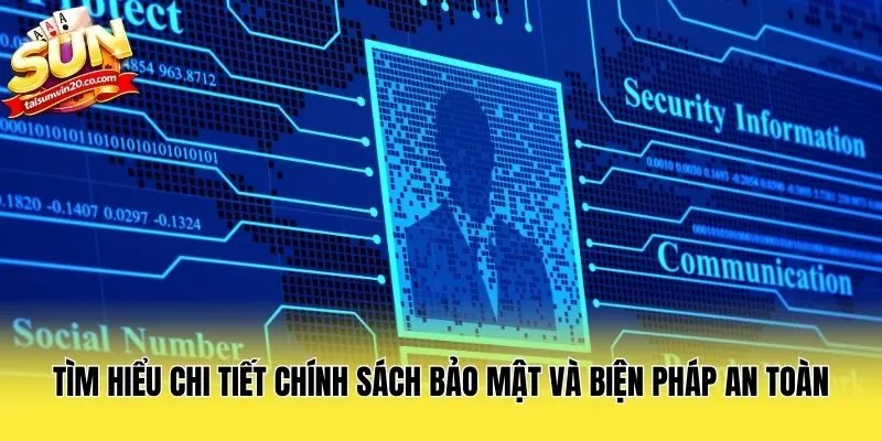 Tìm hiểu chi tiết chính sách bảo mật và biện pháp an toàn