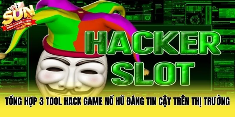 Tổng Hợp 3 Tool Hack Game Nổ Hũ Đáng Tin Cậy Trên Thị Trường