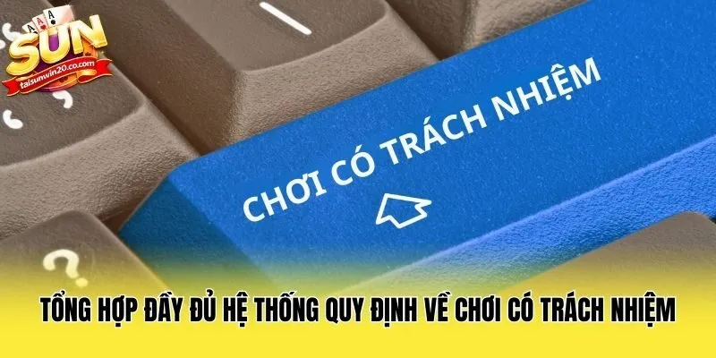 Tổng hợp đầy đủ hệ thống quy định về chơi có trách nhiệm