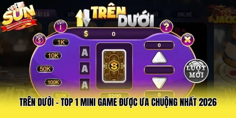 Trên Dưới - Top 1 Mini game được ưa chuộng nhất 2026