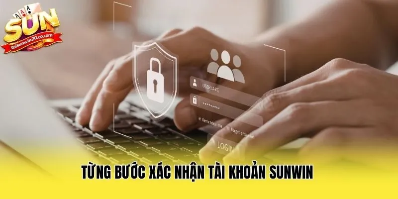 Từng bước xác nhận tài khoản Sunwin 